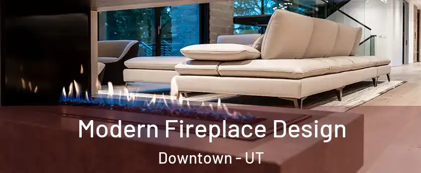 Modern Fireplace Design Downtown - UT