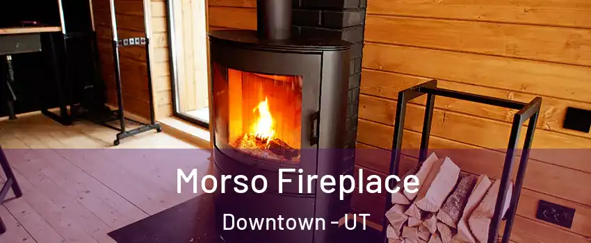 Morso Fireplace Downtown - UT