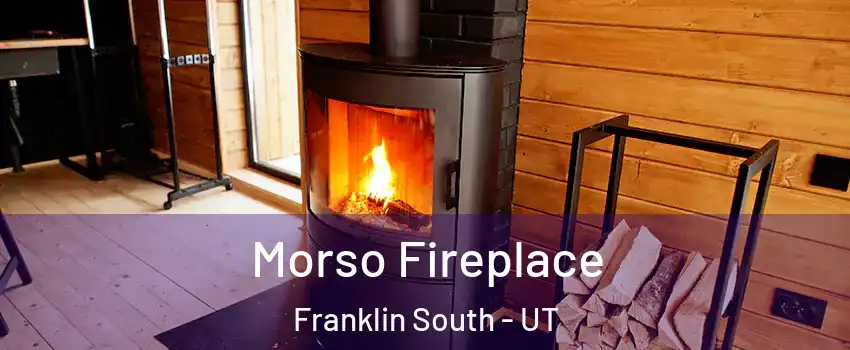 Morso Fireplace Franklin South - UT