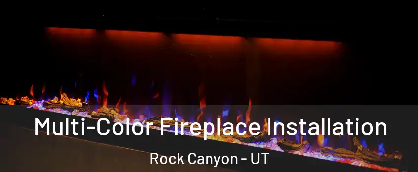 Multi-Color Fireplace Installation Rock Canyon - UT