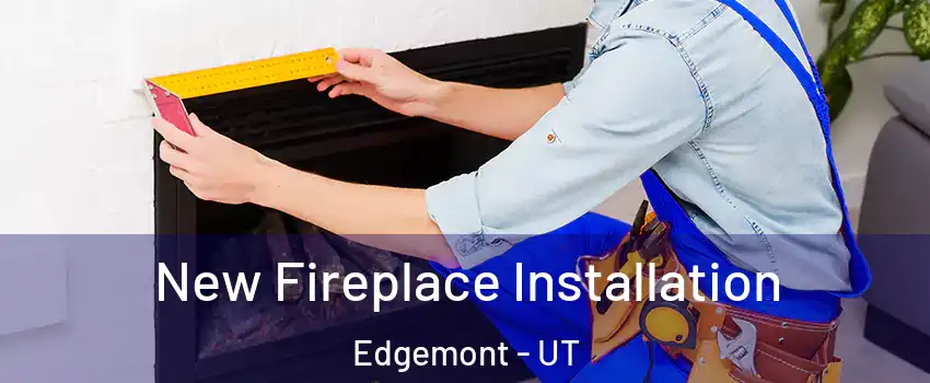 New Fireplace Installation Edgemont - UT