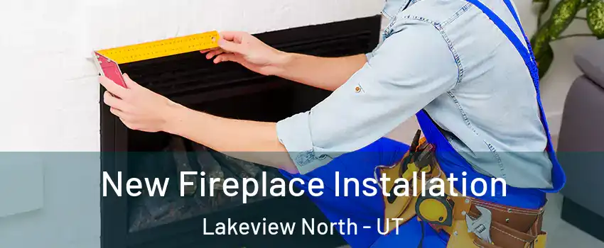 New Fireplace Installation Lakeview North - UT