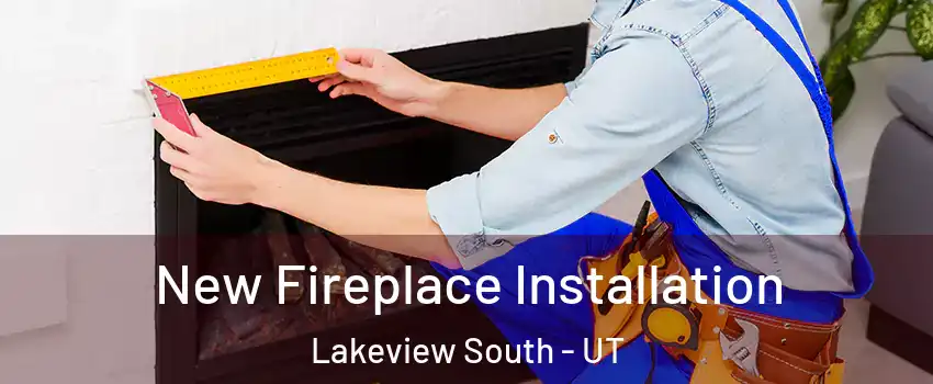 New Fireplace Installation Lakeview South - UT