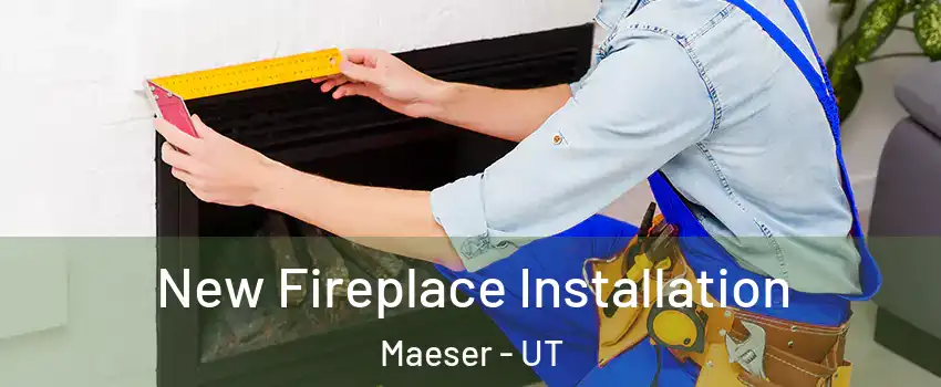 New Fireplace Installation Maeser - UT