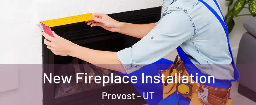 New Fireplace Installation Provost - UT
