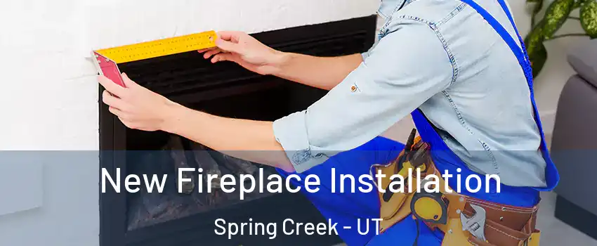New Fireplace Installation Spring Creek - UT
