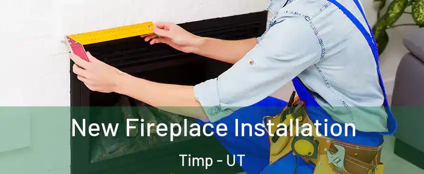 New Fireplace Installation Timp - UT