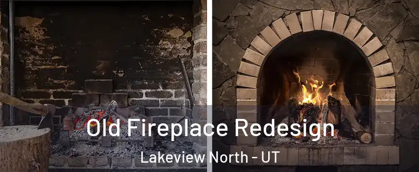 Old Fireplace Redesign Lakeview North - UT