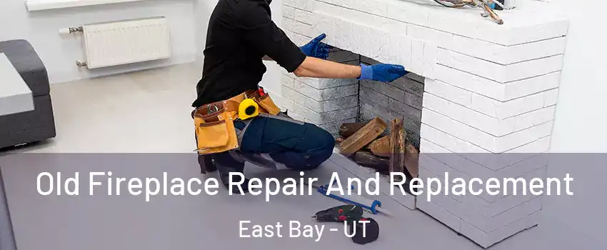 Old Fireplace Repair And Replacement East Bay - UT
