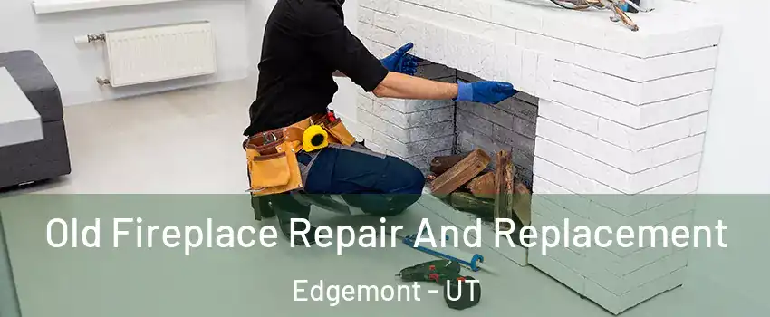 Old Fireplace Repair And Replacement Edgemont - UT
