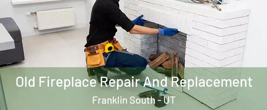 Old Fireplace Repair And Replacement Franklin South - UT