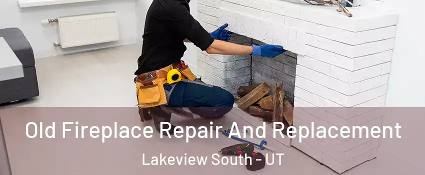 Old Fireplace Repair And Replacement Lakeview South - UT