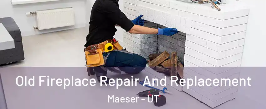 Old Fireplace Repair And Replacement Maeser - UT