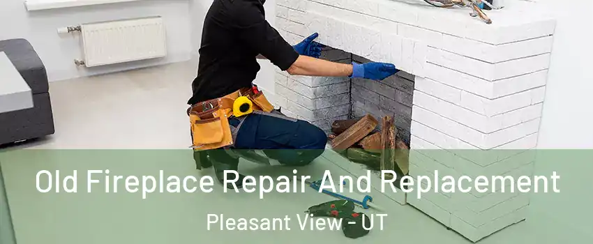 Old Fireplace Repair And Replacement Pleasant View - UT