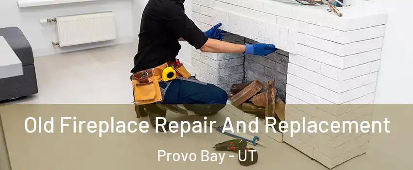 Old Fireplace Repair And Replacement Provo Bay - UT