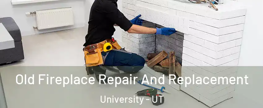 Old Fireplace Repair And Replacement University - UT