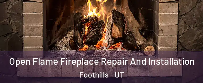 Open Flame Fireplace Repair And Installation Foothills - UT