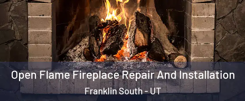 Open Flame Fireplace Repair And Installation Franklin South - UT