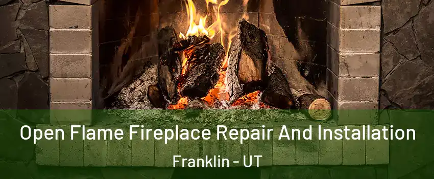 Open Flame Fireplace Repair And Installation Franklin - UT