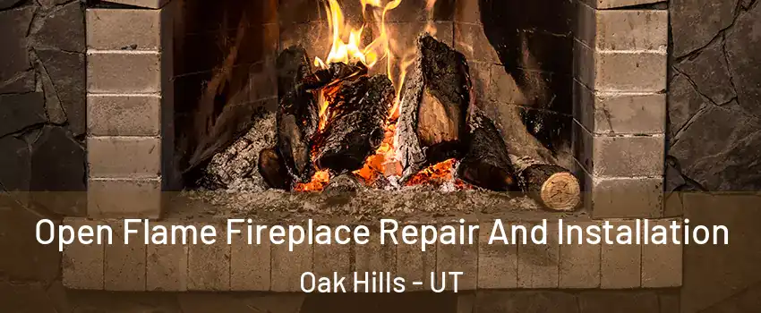 Open Flame Fireplace Repair And Installation Oak Hills - UT