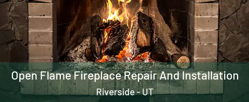 Open Flame Fireplace Repair And Installation Riverside - UT