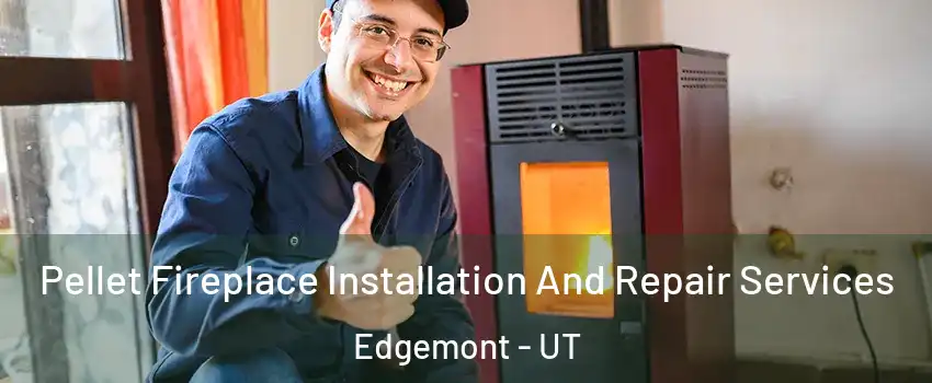 Pellet Fireplace Installation And Repair Services Edgemont - UT