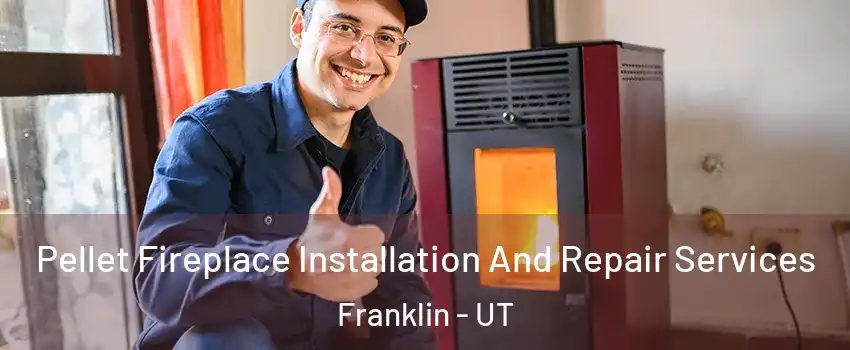 Pellet Fireplace Installation And Repair Services Franklin - UT