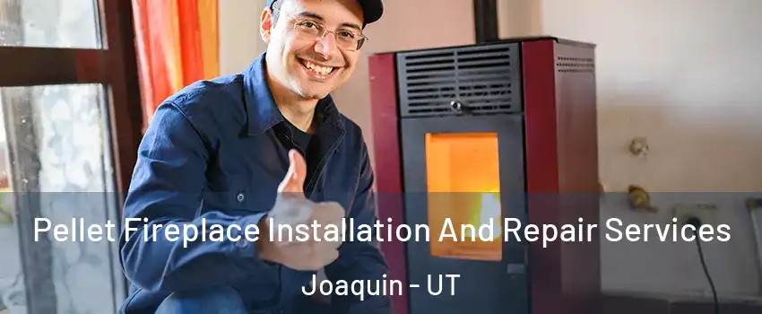 Pellet Fireplace Installation And Repair Services Joaquin - UT
