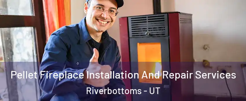 Pellet Fireplace Installation And Repair Services Riverbottoms - UT