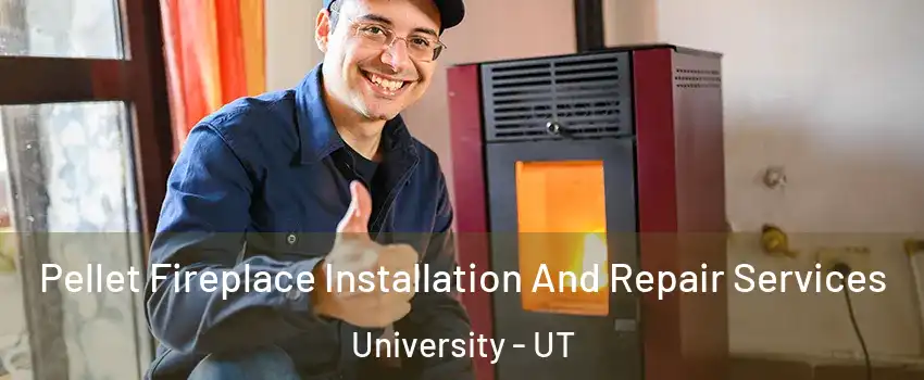 Pellet Fireplace Installation And Repair Services University - UT