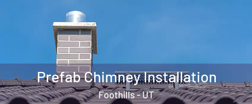 Prefab Chimney Installation Foothills - UT
