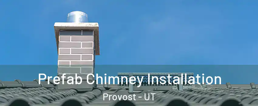 Prefab Chimney Installation Provost - UT