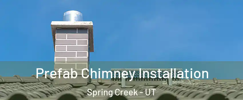 Prefab Chimney Installation Spring Creek - UT