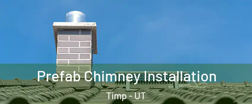 Prefab Chimney Installation Timp - UT