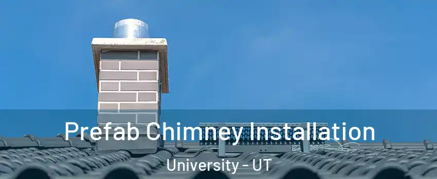 Prefab Chimney Installation University - UT