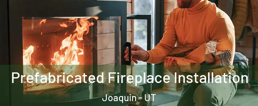 Prefabricated Fireplace Installation Joaquin - UT