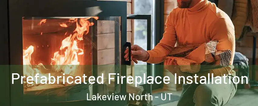 Prefabricated Fireplace Installation Lakeview North - UT
