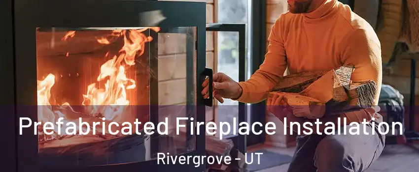 Prefabricated Fireplace Installation Rivergrove - UT