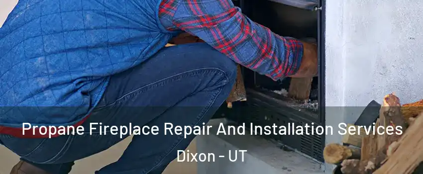 Propane Fireplace Repair And Installation Services Dixon - UT