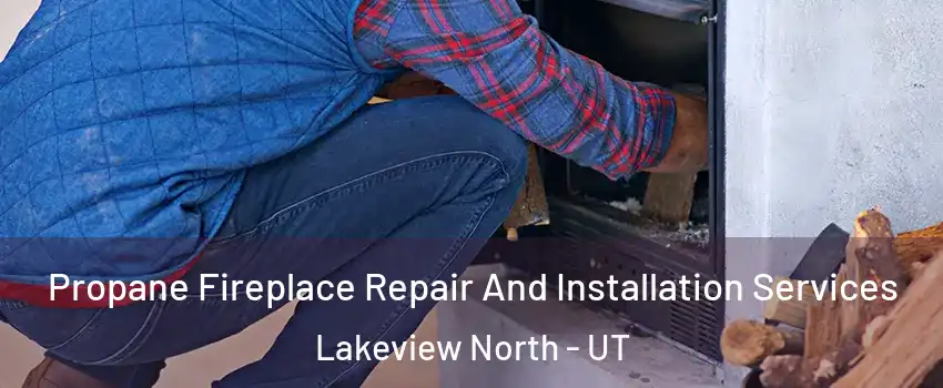Propane Fireplace Repair And Installation Services Lakeview North - UT