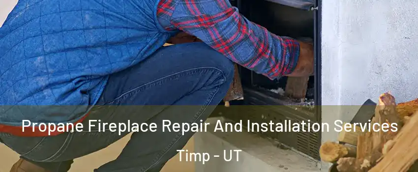 Propane Fireplace Repair And Installation Services Timp - UT
