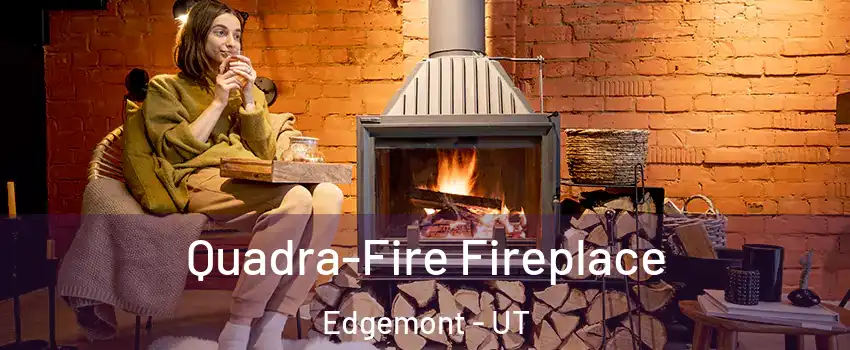Quadra-Fire Fireplace Edgemont - UT