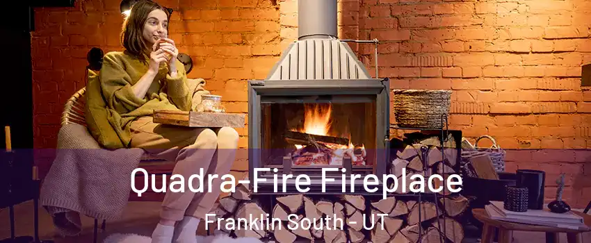 Quadra-Fire Fireplace Franklin South - UT