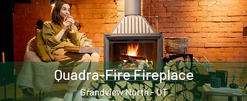 Quadra-Fire Fireplace Grandview North - UT