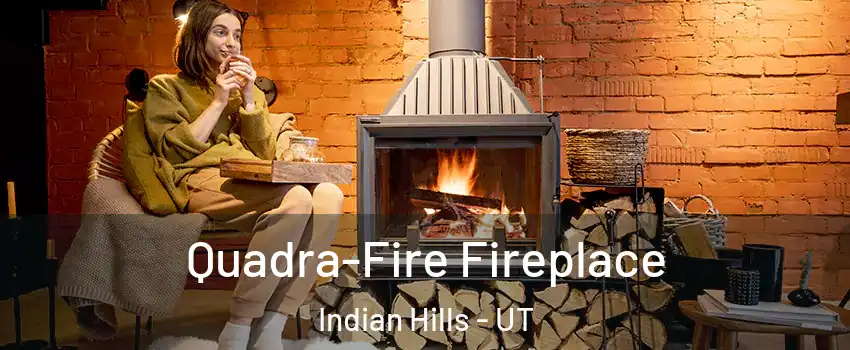 Quadra-Fire Fireplace Indian Hills - UT