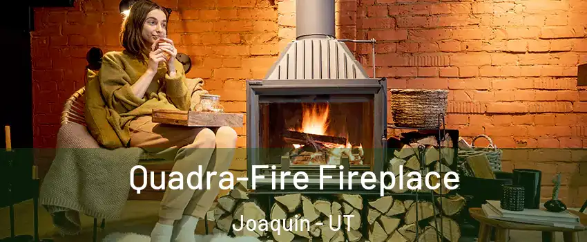Quadra-Fire Fireplace Joaquin - UT