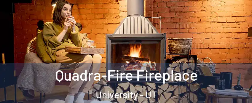 Quadra-Fire Fireplace University - UT