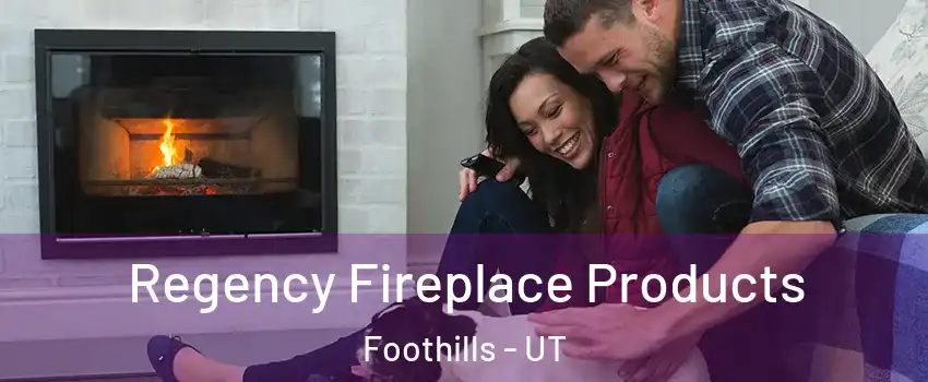 Regency Fireplace Products Foothills - UT
