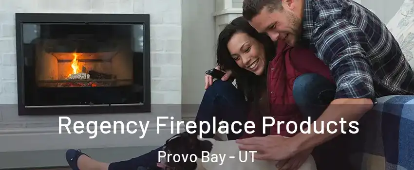 Regency Fireplace Products Provo Bay - UT