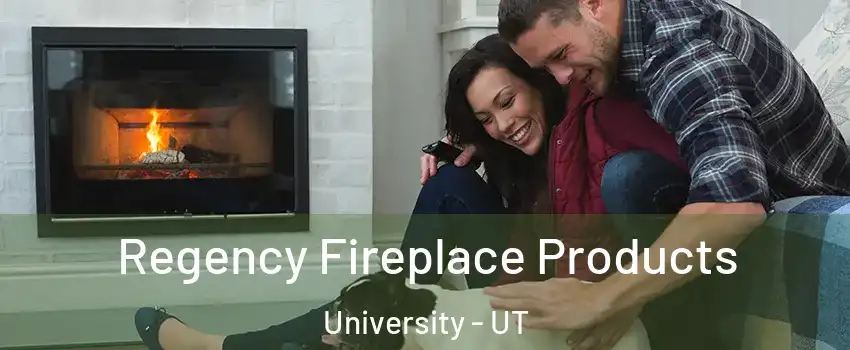 Regency Fireplace Products University - UT